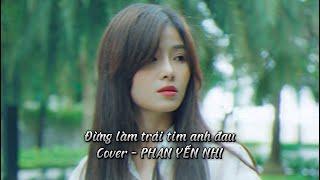 [ Lyrics ] ĐỪNG LÀM TRÁI TIM ANH ĐAU || SƠN TÙNG M-TP || COVER - PHAN YẾN NHI ( Piano Version )