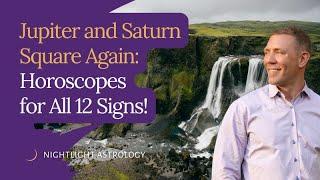 Jupiter and Saturn Square Again: Horoscopes for All 12 Signs!