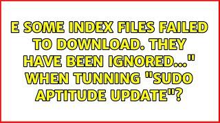 Some index files failed to download. They have been ignored..." when tunning "sudo aptitude...