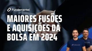  As Maiores Fusões e Aquisições da Bolsa em 2024