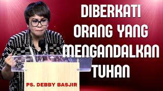 Diberkati Orang Yang Mengandalkan Tuhan | Pdt. Debby Basjir