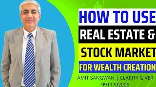 How To Use Both Stock Market And Real Estate For Wealth Creation ?