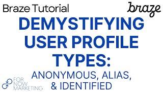 Braze Tutorial: Demystifying User Profile Types - Anonymous, Alias, & Identified