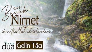 Her Şeyin Allah'tan Geldiğini Bil! "EN BÜYÜK NİMET" | Gelin Tâcı