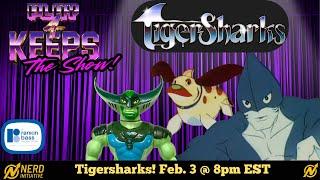 Tigersharks! Play 4 Keeps: The Show on Nerd Initiative