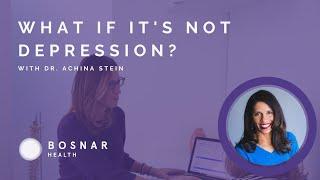 What if it's not depression? with Dr. Achina Stein