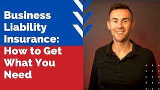 How to Get the Business Liability Insurance You Need