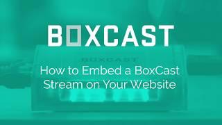 How to Embed a BoxCast Stream on Your Website