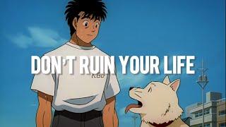 Don’t Ruin Your Life