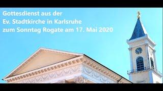 Gottesdienst aus der Ev. Stadtkirche Karlsruhe zum Sonntag Rogate