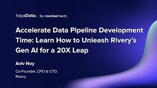 Accelerate Data Pipeline Development Time: Learn How to Unleash Rivery’s Gen AI for a 20X Leap