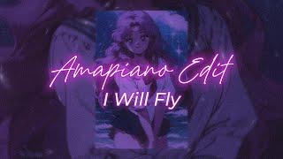 I WILL FLY AMAPIANO STYLE EDIT