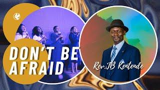 GlobalEvangelicalCh | Rev.JB Katende | Don't Be Afraid | Sep.24. 23