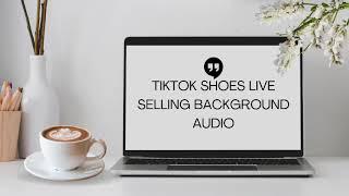 Tiktok Shoes Live Selling Background Audio