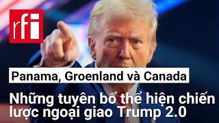 Chiến lược ngoại giao của Trump 2.0 qua những tuyên bố về Panama, Groenland và Canada