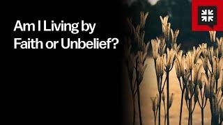 Am I Living by Faith or Unbelief?