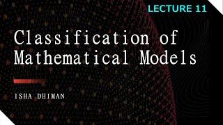 LECTURE 11 :Classification of Mathematical Models