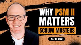 Scrum Mastery: What is PSM II?