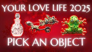 Your LOVE LIFE in 2025 🪐 PICK AN OBJECT! 🪐 ACCURATE AUTHENTIC NEW YEAR TAROT PREDICTIONS  