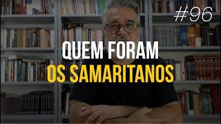 Quem foram os samaritanos - #96