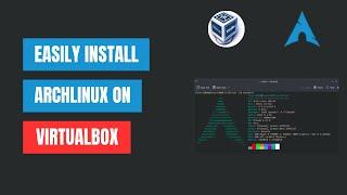 Quickly And Easily Install Arch Linux On VirtualBox (2025)