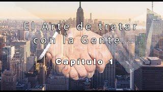 El arte de tratar con la gente. - Capitulo 1