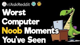 Worst Computer Illiteracy Moments