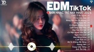 EDM TikTok Hay Nhất 2024 BXH Nhạc Trẻ Remix Cực Cháy Top 15 Bản EDM Triệu View Hay Hơn Bản Gốc