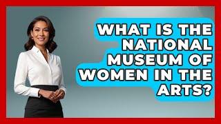 What Is The National Museum Of Women In The Arts? - Womens Wisdom and Power