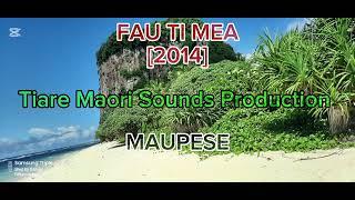 FAU TI MEA [2014] - MAUPESE (TiareMaoriSoundsProduction)