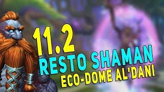 11.2 Resto Shaman Testing | *NEW* M+ Dungeon "Eco-Dome Al'dani"