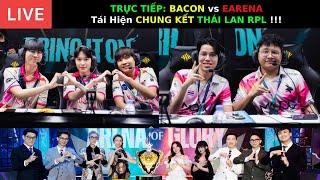 TRỰC TIẾP: BACON vs EARENA - NHỢN và THỎ - TÁI HIỆN CHUNG KẾT RPL - TAOX KHÔNG ĐI RỪNG !!!