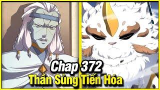 Thần Sủng Tiến Hóa Chap 372 | Truyện Tranh Thuyết Minh | Lệ Phi Vũ