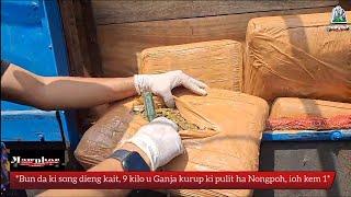 *Bun da ki song dieng kait, 9 kilo u Ganja kurup ki pulit ha Nongpoh, ioh kem 1*