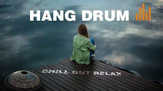 Relaxing Hang Drum Mix  Chill Out Relax   #4