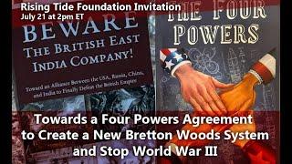 Towards a Four Powers Agreement to Create a New Bretton Woods System and Stop WW III