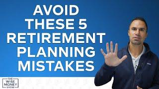 Avoid These 5 Retirement Planning Mistakes