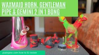 Which one is right for you! HOW TO & REVIEW   Waxmaid Horn, Gentleman Pipe & Gemini 2 in 1 Bong