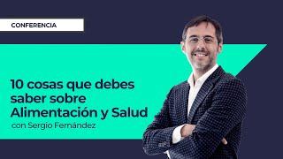 10 cosas que debes saber sobre Alimentación y Salud⎮Sergio Fernández, Instituto Pensamiento Positivo