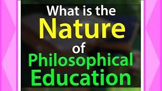 What is the Nature of Philosophical Education | Branches of Philosophy of Education | Info Video