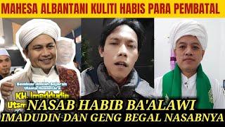 MAHESA ALBANTANI KULITI HABIS PARA PEMBATAL NASAB HABIB BA'ALAWI IMADUDIN DAN GENG BEGAL NASABNYA