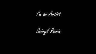 I'm an Artist - Sciryl (Explicit) (Remix)