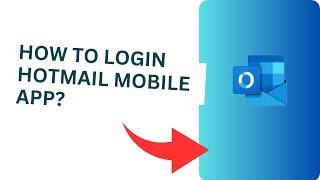 How to Login Hotmail Mobile App?