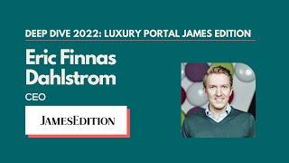 2022: Deep dive with luxury portal James Edition's CEO Eric Finnas Dahlstrom