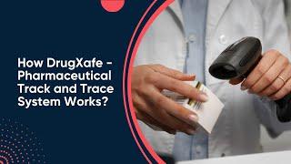 How DrugXafe - Pharmaceutical Track and Trace System Works?