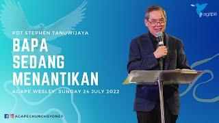 Agape Church at Wesley - Bapa Sedang Menantikan by Pdt Stephen Tanuwijaya 24 July 2022