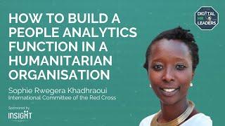 HOW TO BUILD A PEOPLE ANALYTICS FUNCTION IN A HUMANITARIAN ORGANISATION (Sophie Rwegera Khadhraoui)