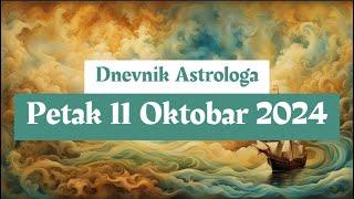  Dnevnik Astrologa  Petak 11 Oktobar 2024 