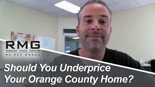 Orange County Real Estate Agent: Should you underprice your OC home?