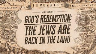 God's Redemption: The Jews Are Back In Their Land!